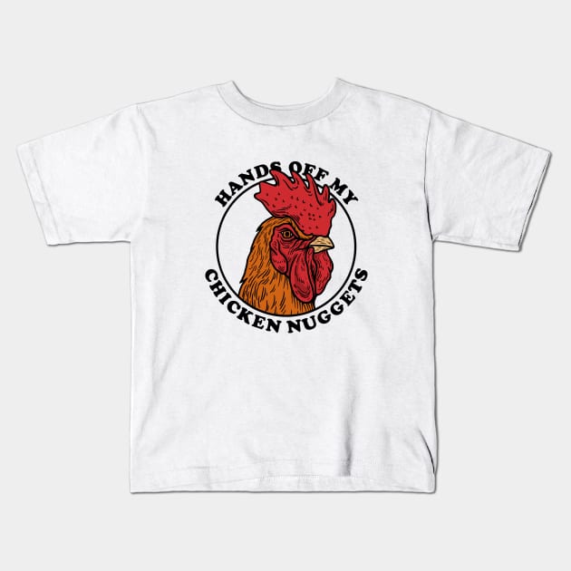 Hands Off My Chicken Nuggets Kids T-Shirt by dumbshirts